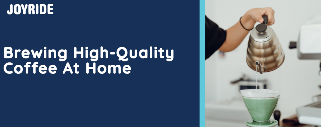 Brewing High-Quality Coffee At Home